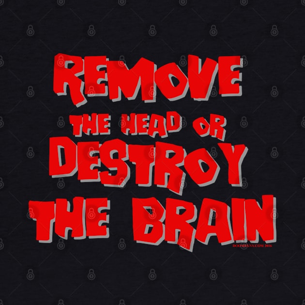 Remove the head or destroy the brain by doombxny1